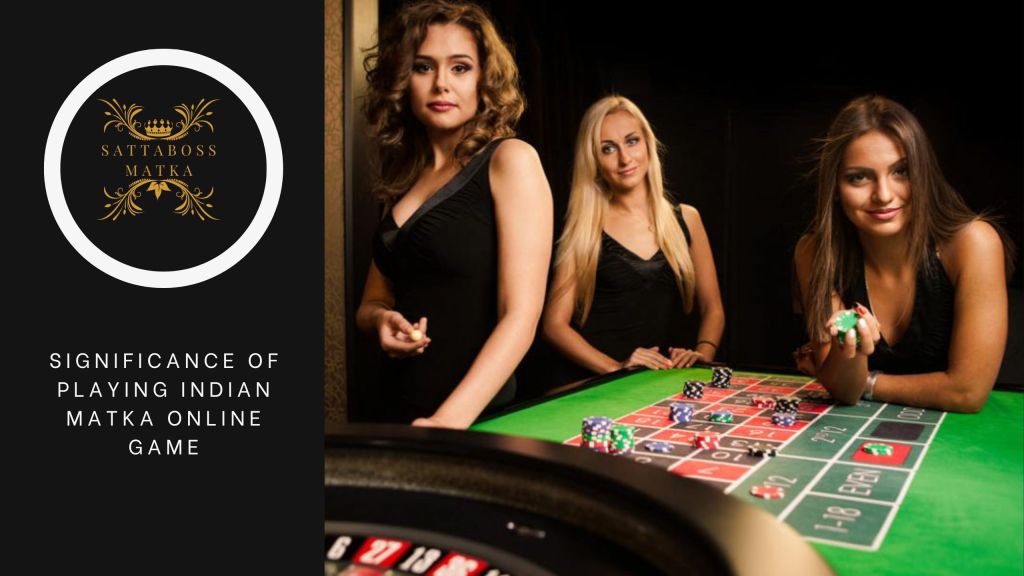 Significance Of Playing Indian Matka Online Game