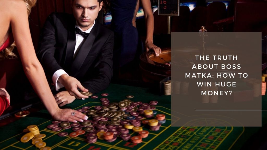 The Truth About Boss Matka: How To Win Huge Money?