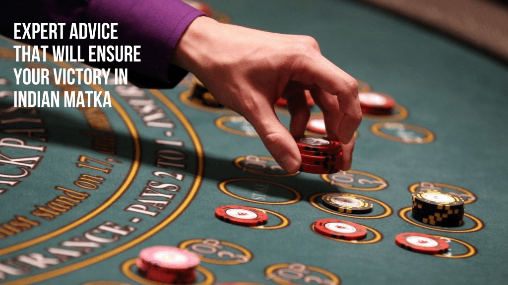 Expert Advice That Will Ensure Your Victory In Indian Matka